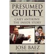 Presumed Guilty Casey Anthony: The Inside Story