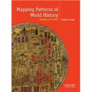 Mapping the Patterns of World History, Volume One: to 1600