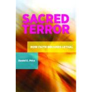Sacred Terror : How Faith Becomes Lethal