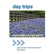 Day Trips® from Dallas & Fort Worth Getaway Ideas For The Local Traveler