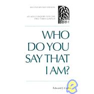 Who Do You Say That I Am? : An Adult Inquiry Into the First Three Gospels