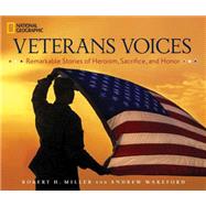 Veterans Voices Remarkable Stories of Heroism, Sacrifice, and Honor