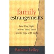 Family Estrangements How They Begin, How to Mend Them, How to Cope With Them