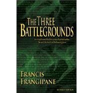 The Three Battlegrounds: An In-Depth View of the Three Arenas of Spiritual Warfare: The Mind, the Church and the Heavenly Places