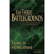 The Three Battlegrounds: An In-Depth View of the Three Arenas of Spiritual Warfare: The Mind, the Church and the Heavenly Places,9781886296381