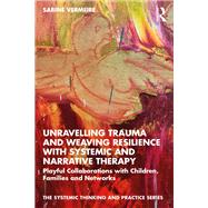 Unravelling Trauma and Weaving Resilience with Systemic and Narrative Therapy