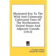 Illustrated Key To The Wild And Commonly Cultivated Trees Of The Northeastern United States And Adjacent Canada