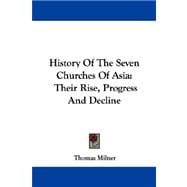 History of the Seven Churches of Asia : Their Rise, Progress and Decline