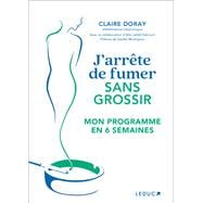 J'arrête de fumer sans grossir - Mon programme en 6 semaines