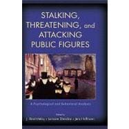 Stalking, Threatening, and Attacking Public Figures A Psychological and Behavioral Analysis
