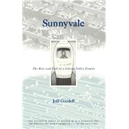 Sunnyvale The Rise and Fall of a Silicon Valley Family