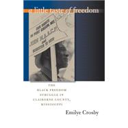 A Little Taste of Freedom: The Black Freedom Struggle in Claiborne County, Mississippi