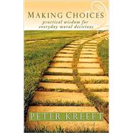 Making Choices : Practical Wisdom for Everyday Moral Decisions