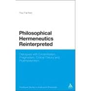 Philosophical Hermeneutics Reinterpreted Dialogues with Existentialism, Pragmatism, Critical Theory and Postmodernism