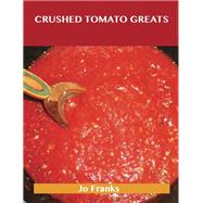 Crushed Tomatoes Greats: Delicious Crushed Tomatoes Recipes, the Top 51 Crushed Tomatoes Recipes