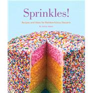 Sprinkles! Recipes and Ideas for Rainbowlicious Desserts