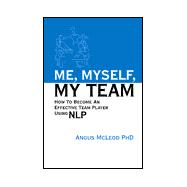 Me, Myself, My Team : How to Become an Effective Team Player Using NLP