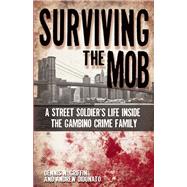 Surviving the Mob A Street Soldier's Life Inside the Gambino Crime Family