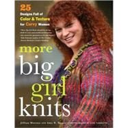 More Big Girl Knits : 25 Designs Full of Color and Texture for Curvy Women