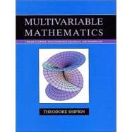 Multivariable Mathematics Linear Algebra, Multivariable Calculus, and Manifolds