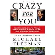 Crazy for You A Passionate Affair, a Lying Widow, and a Cold-Blooded Murder