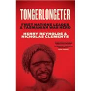 Tongerlongeter First Nations Leader and Tasmanian War Hero,9781742236384