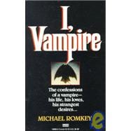 I, Vampire The Confessions of a Vampire - His Life, His Loves, His Strangest Desires ...