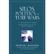 Silos, Politics and Turf Wars A Leadership Fable About Destroying the Barriers That Turn Colleagues Into Competitors