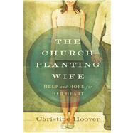 The Church Planting Wife Help and Hope for Her Heart