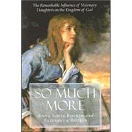 So Much More : The Remarkable Influence of Visionary Daughters on the Kingdom of God