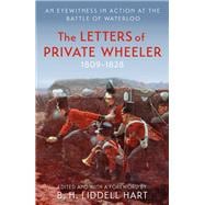 The Letters of Private Wheeler An eyewitness in action at the Battle of Waterloo
