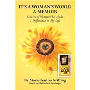 It's a Woman's World, a Memoir: Stories of Women Who Made a Difference in My Life