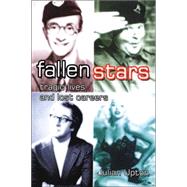 Fallen Stars : Tragic Lives and Lost Careers