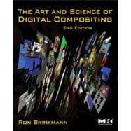 Art and Science of Digital Compositing : Techniques for Visual Effects, Animation and Motion Graphics