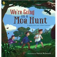 We're Going on a Moa Hunt A Retelling of the Classic Children's Adventure