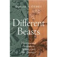 Different Beasts Humans and Animals in Spinoza and the Zhuangzi