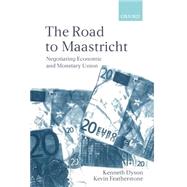 The Road To Maastricht Negotiating Economic and Monetary Union