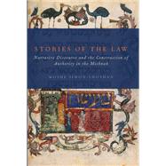 Stories of the Law Narrative Discourse and the Construction of Authority in the Mishnah