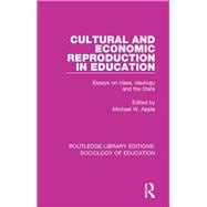 Cultural and Economic Reproduction in Education: Essays on Class, Ideology and the State
