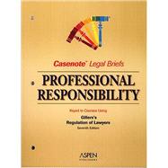 Casenote Legal Briefs : Professional Responsibility, Keyed to Gillers