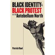 Black Identity & Black Protest in the Antebellum North