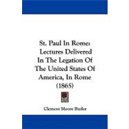 St Paul in Rome : Lectures Delivered in the Legation of the United States of America, in Rome (1865)