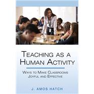 Teaching as a Human Activity: Ways to Make Classrooms Joyful and Effective
