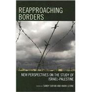 Reapproaching Borders New Perspectives on the Study of Israel-Palestine