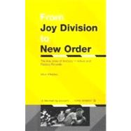 From Joy Division to New Order : The True Story of Anthony H. Wilson and Factory Records