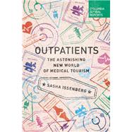 Outpatients The Astonishing New World of Medical Tourism