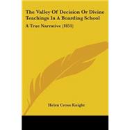 Valley of Decision or Divine Teachings in a Boarding School : A True Narrative (1851)
