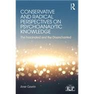 Conservative and Radical Perspectives on Psychoanalytic Knowledge: The Fascinated and the Disenchanted