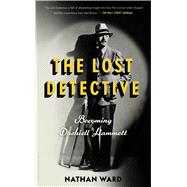 The Lost Detective Becoming Dashiell Hammett