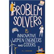 Problem Solvers 15 Innovative Women Engineers and Coders